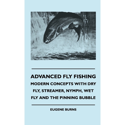 预订Advanced Fly Fishing - Modern Concepts With Dry Fly, Streamer, Nymph, Wet Fly And The Pinning Bubble