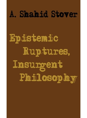 按需印刷不退不换Epistemic Ruptures, Insurgent Philosophy[9781733551038]