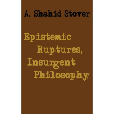 按需印刷不退不换Epistemic Ruptures, Insurgent Philosophy[9781733551038]