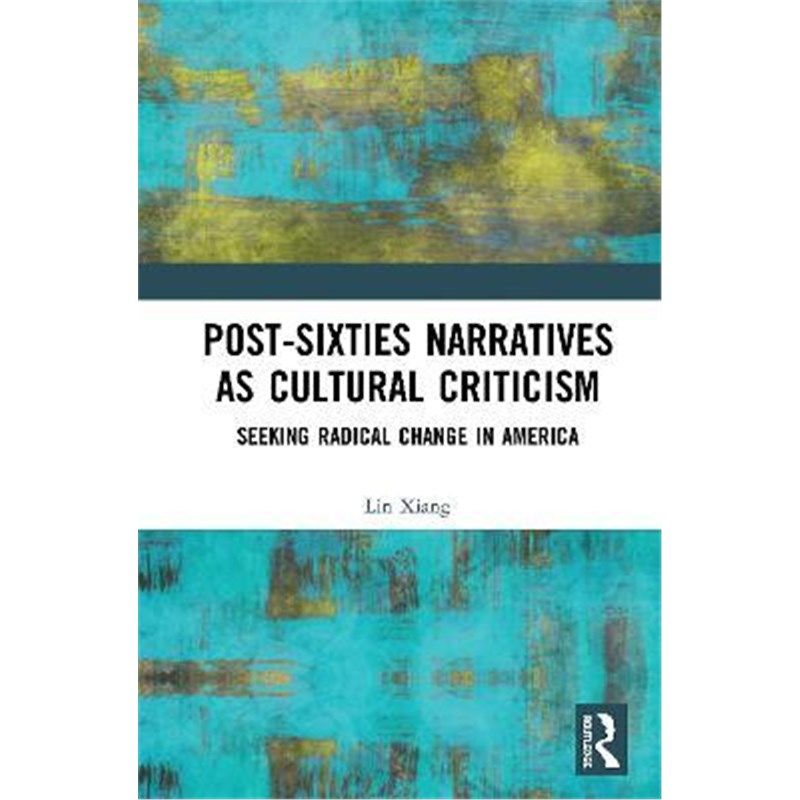 按需印刷不退不换Post-Sixties Narratives as Cultural Criticism:Seeking Radical Change in America[9780367355555]