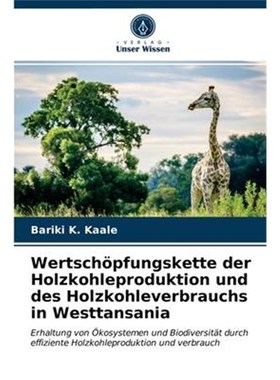 预订【德语】 Wertsch?pfungskette der Holzkohleproduktion und des Holzkohleverbrauchs in Westtansania:Erhaltung von ?kosy