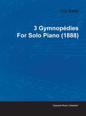 按需印刷3 Gymnopédies by Erik Satie for Solo Piano (1888)[9781446515921]