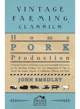 预订Home Pork Production - A Popular Treatise Containing Concise And Dependable Information On The Breed