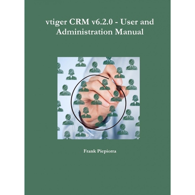 按需印刷不退不换vtiger CRM v6.2.0 - User and Administration Manual[9781329027756]