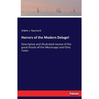 预订Horrors of the Modern Deluge!:Descriptive and illustrated review of the great floods of the Mississippi and Ohio riv