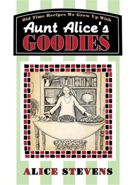 按需印刷Aunt Alice's Goodies:Old Time Recipes We Grew Up With[9780595526895]