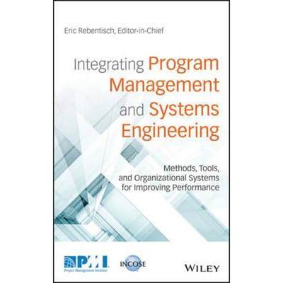 预订Integrating Program Management and Systems Engineering:Methods, Tools, and Organizational Systems for Improving Perf