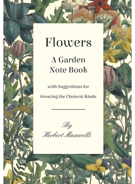 按需印刷Flowers - A Garden Note Book with Suggestions for Growing the Choicest Kinds[9781528700627]