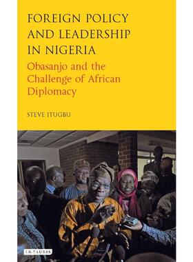 按需印刷不退不换Foreign Policy and Leadership in Nigeria Obasanjo and the Challenge of African Diplomacy[9781784532109]