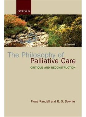 按需印刷不退不换The Philosophy of Palliative Care:Critique and reconstruction[9780198567363]