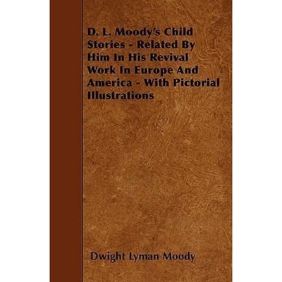 预订D. L. Moody's Child Stories - Related By Him In His Revival Work In Europe And America - With Pictor