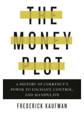 预订The Money Plot:A History of Currency's Power to Enchant, Control, and Manipulate
