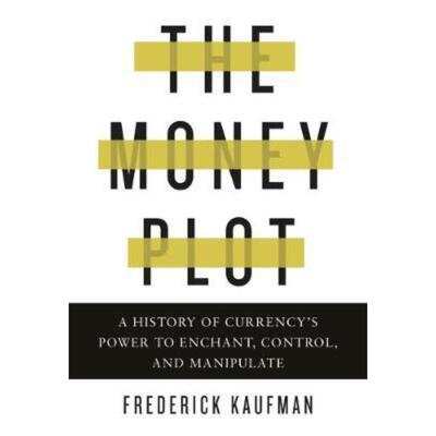 预订不退不换The Money Plot:A History of Currency's Power to Enchant, Control, and Manipulate
