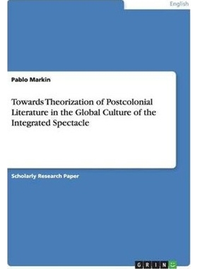 按需印刷Towards Theorization of Postcolonial Literature in the Global Culture of the Integrated Spectacle[9783640246724]