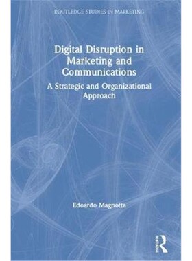 按需印刷不退不换Digital Disruption in Marketing and Communications:A Strategic and Organizational Approach[9780367196295