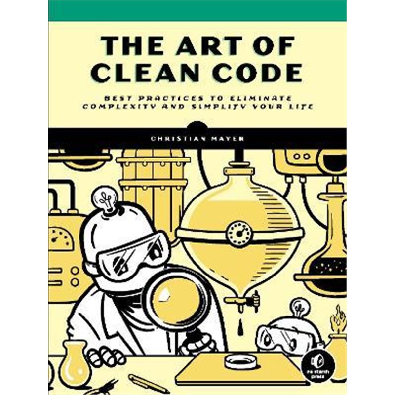预订The Art Of Clean Code:Best Practices to Eliminate Complexity and Simplify Your Lif