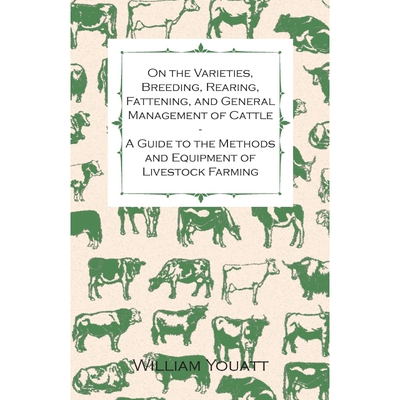 预订不退不换On the Varieties, Breeding, Rearing, Fattening, and General Management of Cattle - A Guide to the Me
