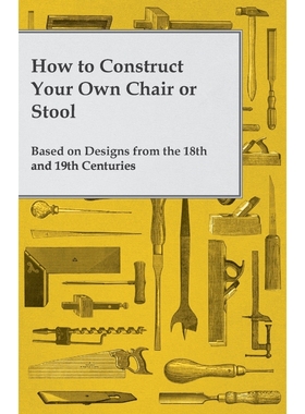 按需印刷How to Construct Your Own Chair or Stool Based on Designs from the 18th and 19th Centuries[9781473319530]