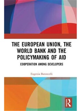 按需印刷不退不换The European Union, the World Bank and the Policymaking of Aid:Cooperation among Developers[978140941058