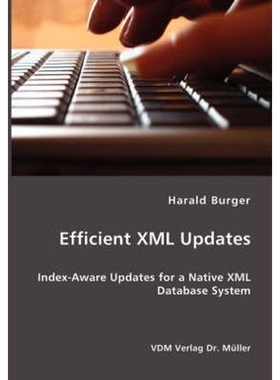 按需印刷Efficient XML Updates- Index-Aware Updates for a Native XML Database System[9783836402910]