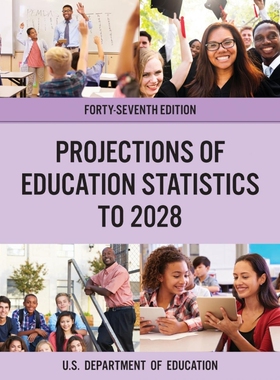 按需印刷不退不换Projections of Education Statistics to 2028, Forty-Seventh Edition[9781636710105]