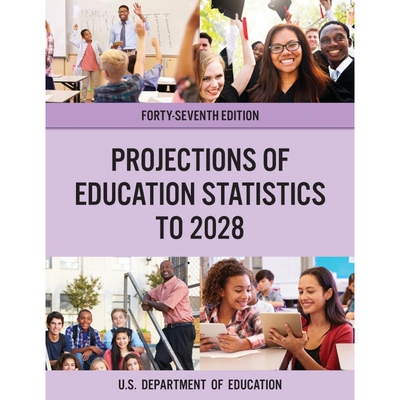 按需印刷Projections of Education Statistics to 2028, Forty-Seventh Edition[9781636710105]