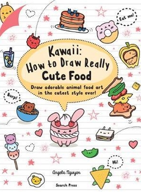 预订Kawaii: How to Draw Really Cute Food:Draw Adorable Animal Food Art in the Cutest Style Ever!
