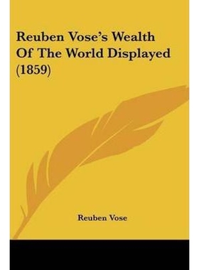 按需印刷Reuben Vose's Wealth Of The World Displayed (1859)[9781120692269]