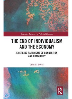 按需印刷不退不换The End of Individualism and the Economy:Emerging Paradigms of Connection and Community[9781138321267]