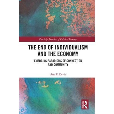 按需印刷The End of Individualism and the Economy:Emerging Paradigms of Connection and Community[9781138321267]