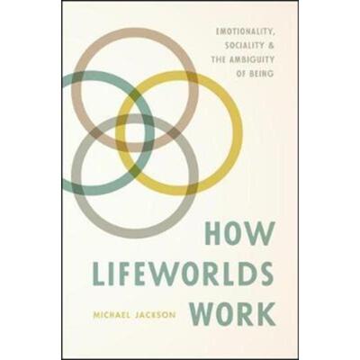 预订How Lifeworlds Work:Emotionality, Sociality, and the Ambiguity of Being