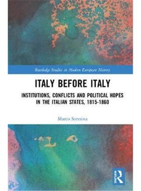 按需印刷不退不换Italy Before Italy:Institutions, Conflicts and Political Hopes in the Italian States, 1815-1860[97811385