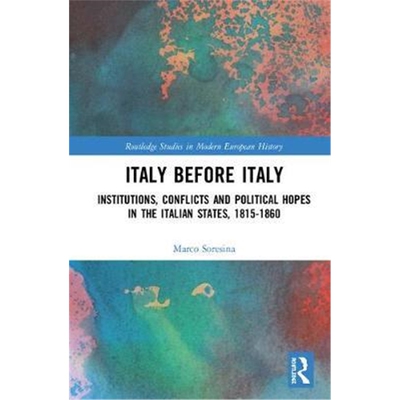 按需印刷不退不换Italy Before Italy:Institutions, Conflicts and Political Hopes in the Italian States, 1815-1860[97811385