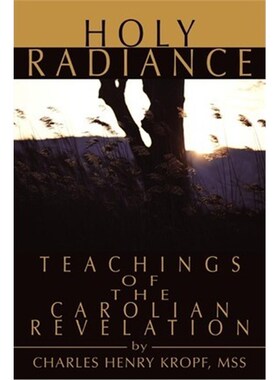 按需印刷不退不换Holy Radiance:Teachings of the Carolian Revelation[9780595219032]