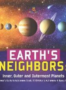 预订Earth's Neighbors:Inner, Outer and Outermost Planets Beginner's Guide to Astronomy Grade 3 Children's Astronomy & Sp