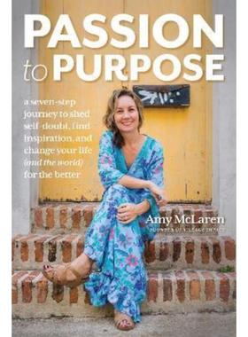 预订Passion to Purpose:A Seven-Step Journey to Shed Self-Doubt, Find Inspiration, and Change Your Life (and the World) f