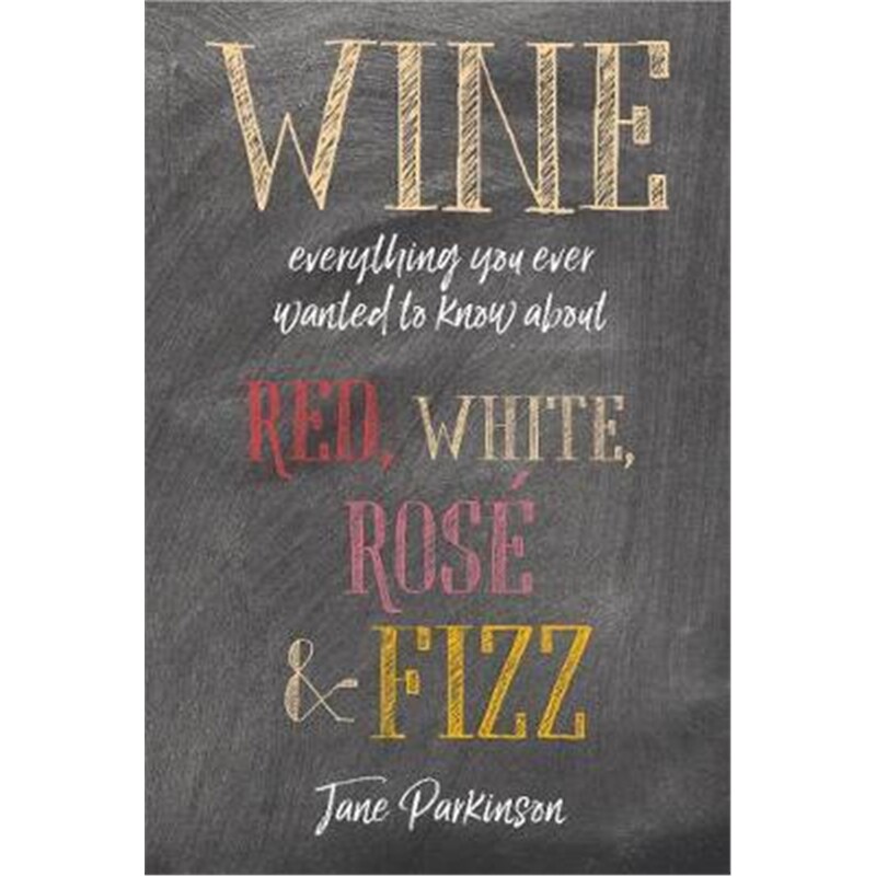 预订不退不换Wine:Everything You Ever Wanted to Know About Red, White, Rose & Fizz
