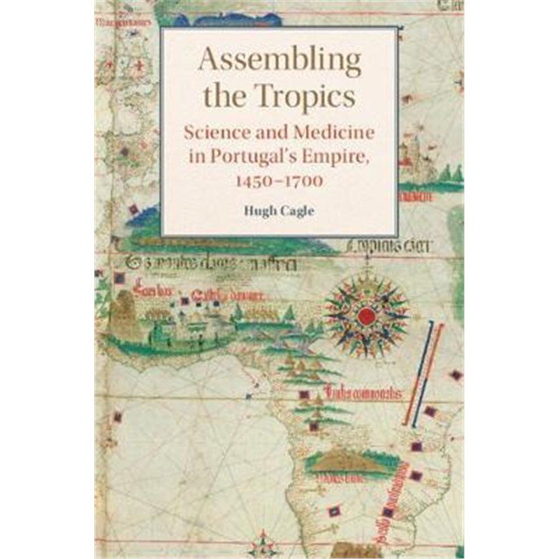 按需印刷不退不换Assembling the Tropics:Science and Medicine in Portugal's Empire, 1450-1700[9781316647424]