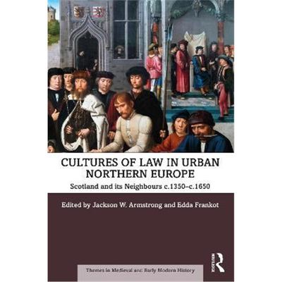 按需印刷Cultures of Law in Urban Northern Europe:Scotland and its Neighbours c.1350-c.1650[9780367206796]