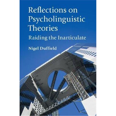 按需印刷不退不换Reflections on Psycholinguistic Theories:Raiding the Inarticulate[9781108417150]