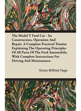 预订The Model T Ford Car - Its Construction, Operation and Repair. a Complete Practical Treatise Explain