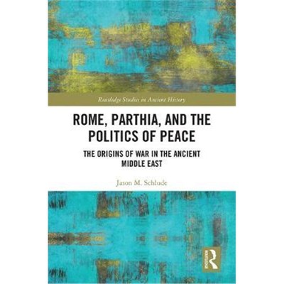 按需印刷不退不换Rome, Parthia, and the Politics of Peace:The Origins of War in the Ancient Middle East[9780815353706]