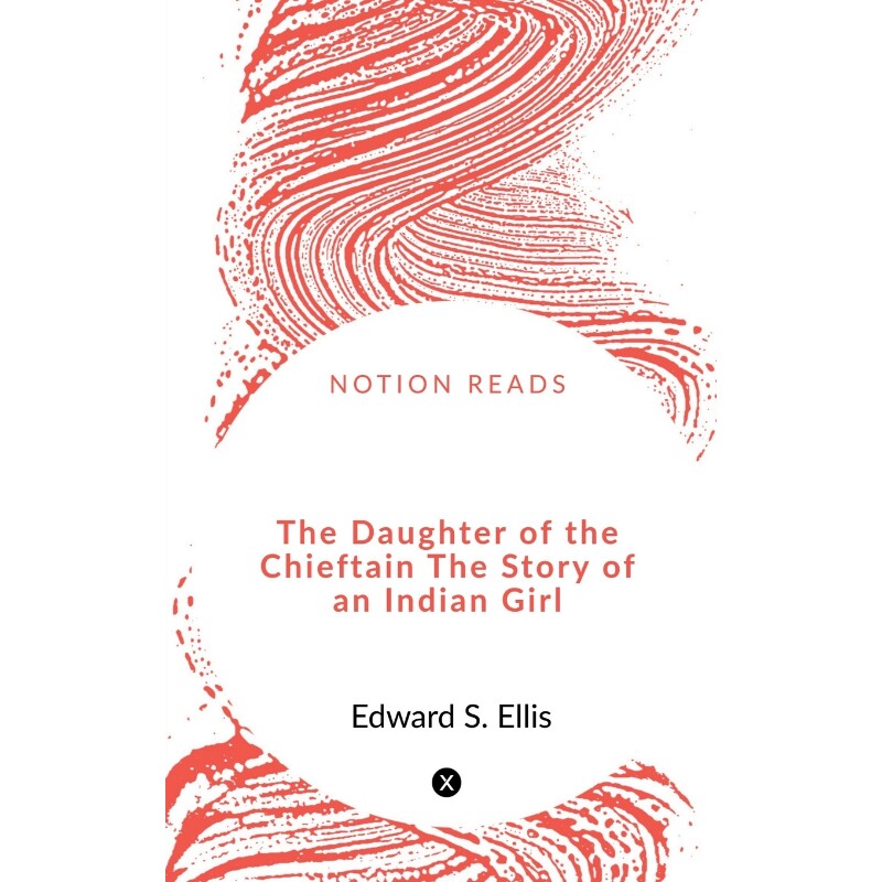 按需印刷不退不换The Daughter of the Chieftain   The Story of an Indian Girl.[9781648501128]