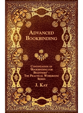 预订Advanced Bookbinding - Continuation of 'Bookbinding for Beginners' - The Practical Workroom Series