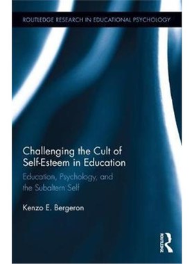 按需印刷Challenging the Cult of Self-Esteem in Education:Education, Psychology, and the Subaltern Self[9781138700888]