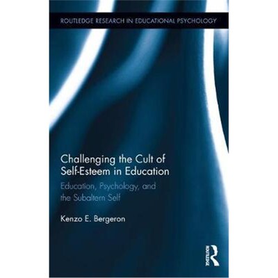 按需印刷不退不换Challenging the Cult of Self-Esteem in Education:Education, Psychology, and the Subaltern Self[978113870