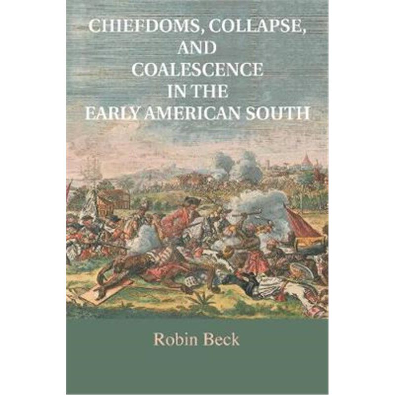 按需印刷不退不换Chiefdoms, Collapse, and Coalescence in the Early American South[9781316615829]