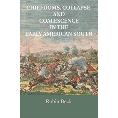 按需印刷不退不换Chiefdoms, Collapse, and Coalescence in the Early American South[9781316615829]