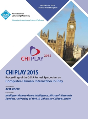 按需印刷不退不换CHI PLAY 15 ACM SIGCHI Annual Symposium on Computer - Human Intereaction in Play[9781450340991]