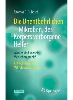 预订【德语】 Die Unentbehrlichen - Mikroben, des K?rpers verborgene Helfer:Warum sind so viele Menschen krank? Antworten